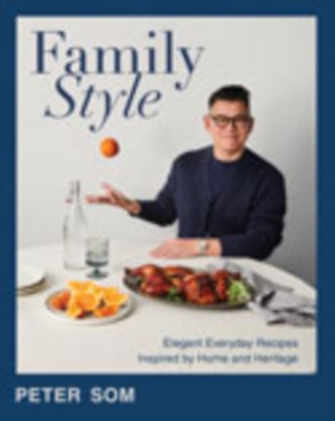 Family Style - Elegant Everyday Recipes Inspired by Home and Heritage
