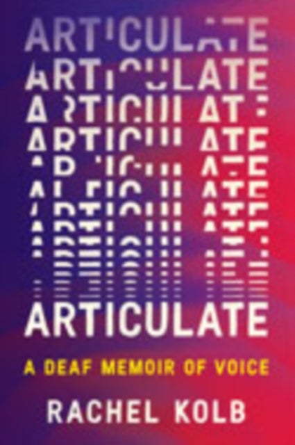 Articulate - A Deaf Memoir of Voice