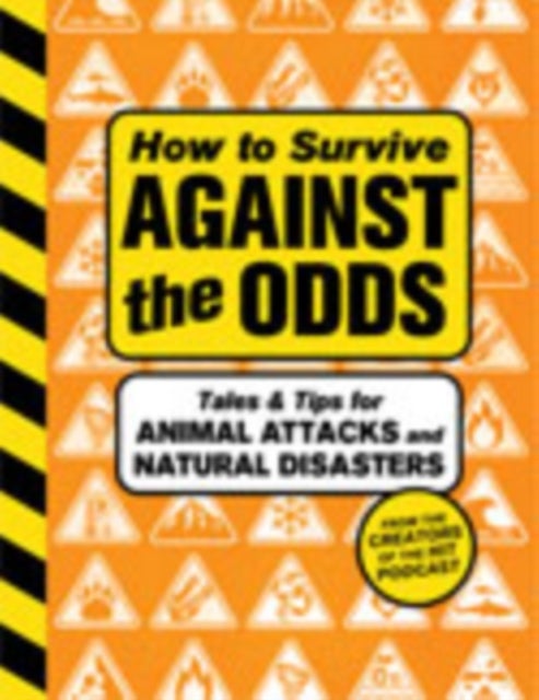 How to Survive Against the Odds - Tales and Tips for Animal Attacks and Natural Disasters