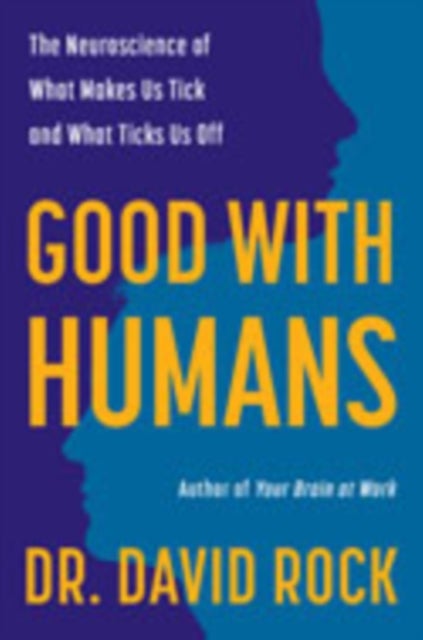 Good with Humans - The Neuroscience of What Makes Us Tick and What Ticks Us Off