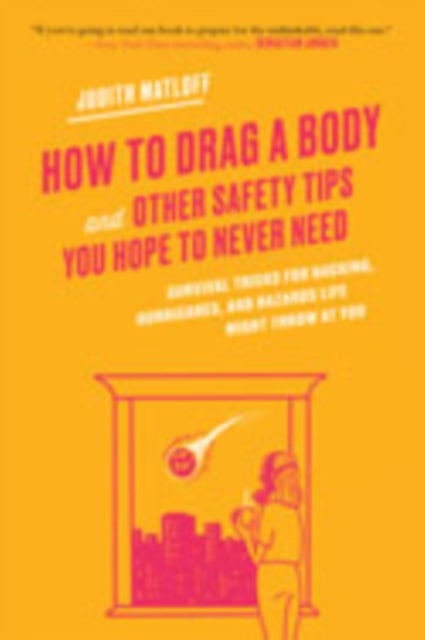 How to Drag a Body - Survival Tricks for Hacking, Hurricanes, and Hazards Life Might Throw at You