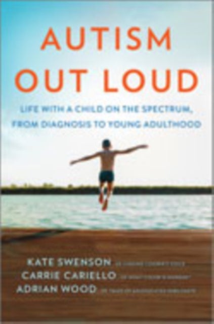 Autism Out Loud - Life with a Child on the Spectrum, from Diagnosis to Young Adulthood
