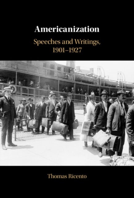 Americanization - Speeches and Writings, 1901–1927