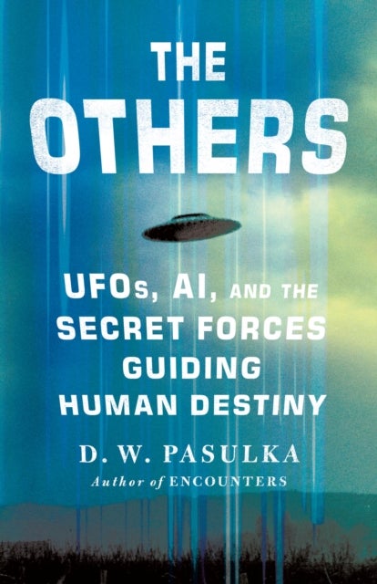 The Others - UFOs, AI, and the Secret Forces Guiding Human Destiny