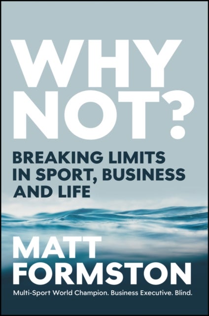 Why Not? - Breaking Limits in Sport, Business and Life