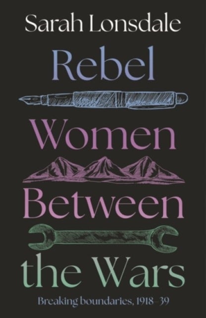 Rebel women between the wars - Breaking boundaries, 1918–39