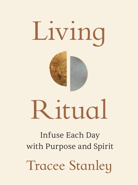 Living Ritual - Infuse Each Day with Purpose and Spirit