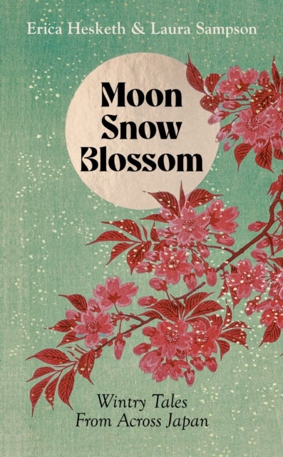 Moon, Snow, Blossom - Wintry Folk Tales From Across Japan