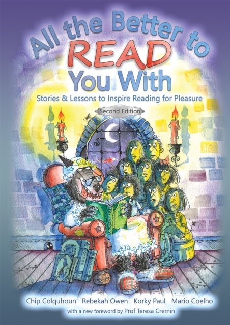 All the Better to Read You With - Stories & Lessons to Inspire Reading for Pleasure