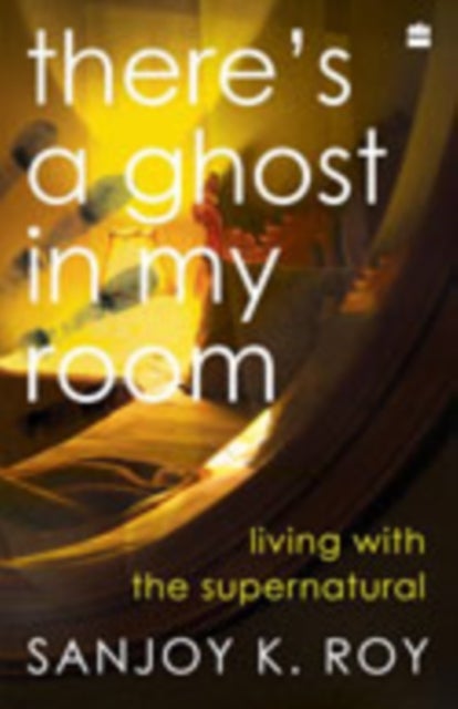 There's a Ghost in My Room - Living with the Supernatural