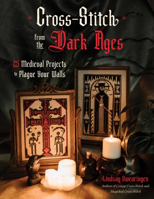 Cross Stitch from the Dark Ages - 25 Medieval Projects to Plague Your Walls