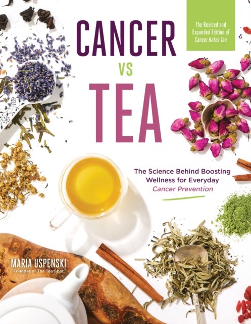 Cancer Vs Tea - The Science Behind Boosting Wellness for Everyday Cancer Prevention