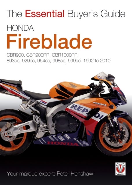 Essential Buyers Guide Honda Fireblade Cbr900, Cbr900rr, Cbr1000rr. 893cc, 929cc, 954cc, 998cc, 999c - 893cc, 918cc, 929cc, 954cc, 998cc, 999cc. 1992-2010