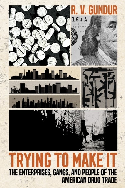 Trying to Make It - The Enterprises, Gangs, and People of the American Drug Trade
