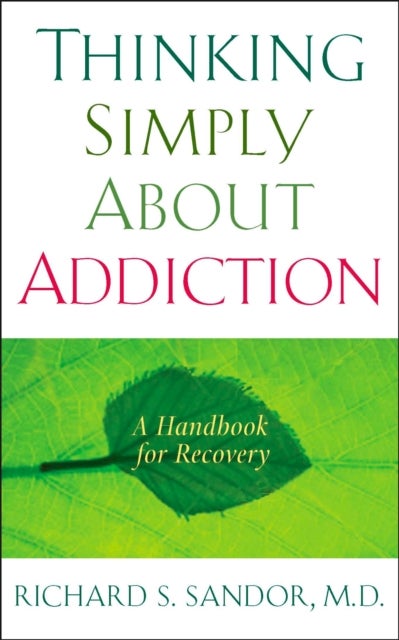 Thinking Simply About Addiction - A Handbook for Recovery