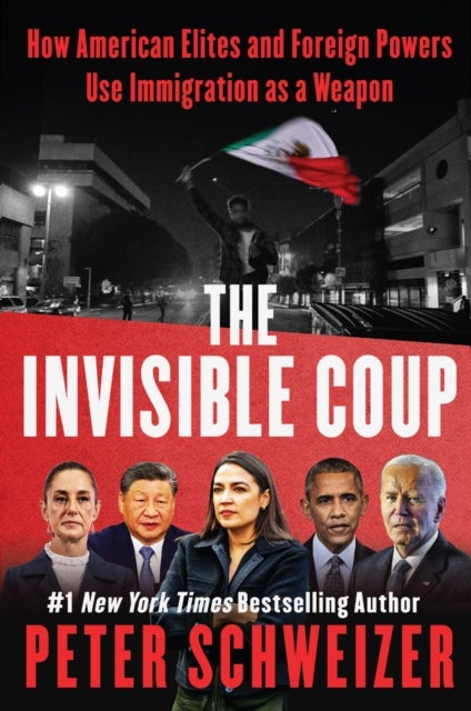 The Invisible Coup - How American Elites and Foreign Powers Use Immigration as a Weapon
