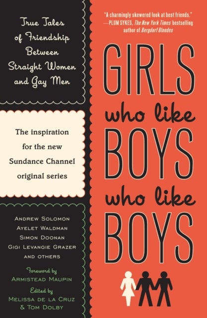 Girls Who Like Boys Who Like Boys - True Tales of Friendship Between Straight Women and Gay Men