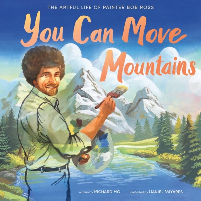 You Can Move Mountains - The Artful Life of Painter Bob Ross