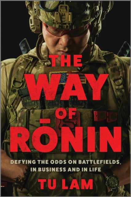 The Way of Ronin - Defying the Odds on Battlefields, in Business and in Life
