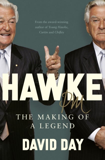 Hawke PM - The making of a legend