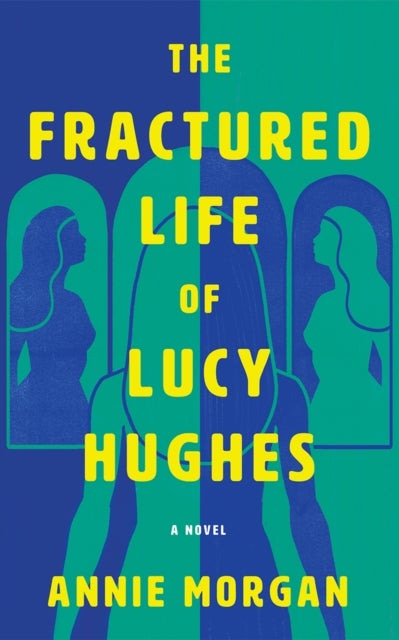 The Fractured Life of Lucy Hughes - A Novel