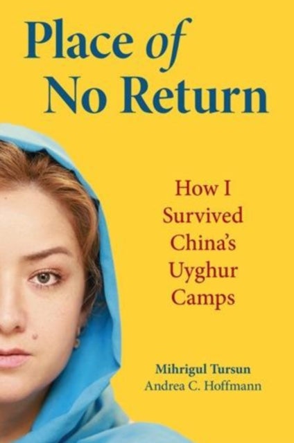 Place of No Return - How I Survived China's Uyghur Camps