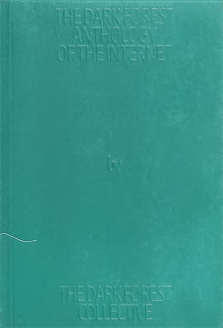 The Dark Forest Anthology of the Internet
