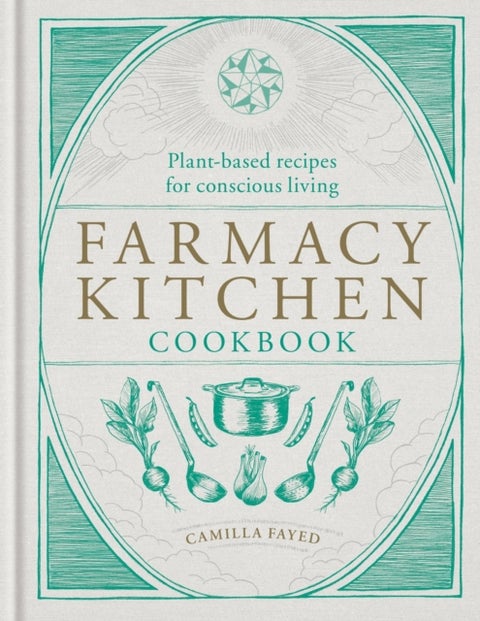 Farmacy Kitchen Cookbook - Plant-based recipes for a conscious way of life