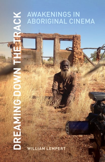 Dreaming Down the Track - Awakenings in Aboriginal Cinema