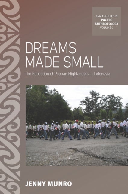 Dreams Made Small - The Education of Papuan Highlanders in Indonesia