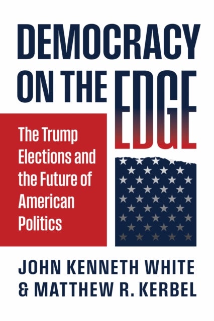 Democracy on the Edge - The Trump Elections and the Future of American Politics