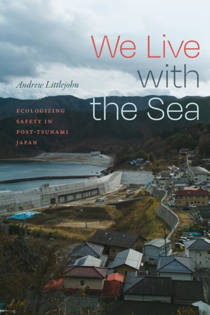 We Live with the Sea - Ecologizing Safety in Post-Tsunami Japan