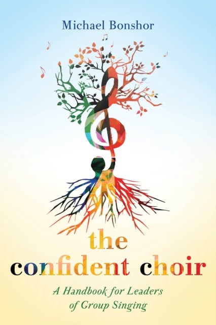 The Confident Choir - A Handbook for Leaders of Group Singing