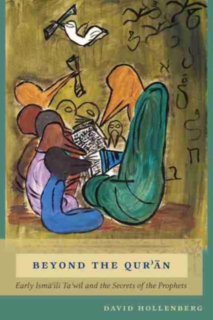Beyond the Quran - Early Ismaili Ta'wil and the Secrets of the Prophets