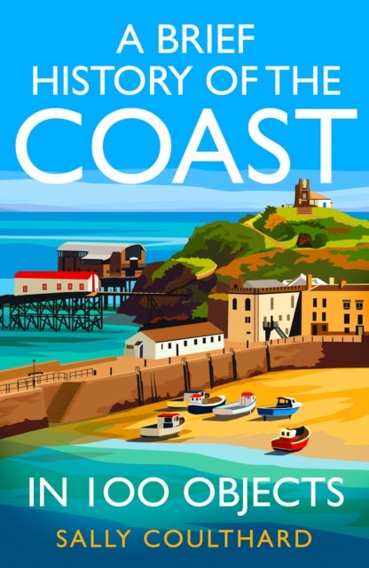 A Brief History of the Coast in 100 Objects