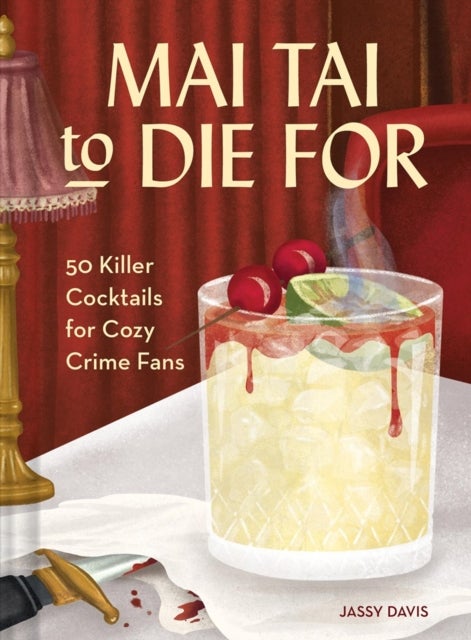 Mai Tai to Die for - 50 Killer Cocktails for Cozy Crime Fans