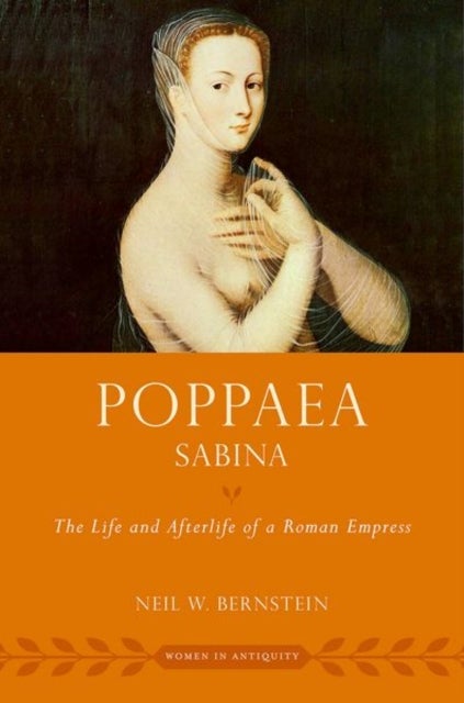 Poppaea Sabina - The Life and Afterlife of a Roman Empress