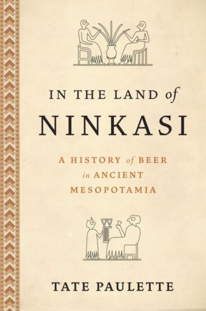 In the Land of Ninkasi - A History of Beer in Ancient Mesopotamia