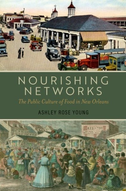 Nourishing Networks - The Public Culture of Food in New Orleans