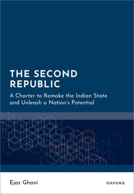 The Second Republic - A Charter to Remake the Indian State and Unleash a Nation's Potential