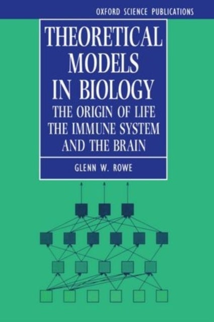 Theoretical Models in Biology - The Origin of Life, the Immune System, and the Brain