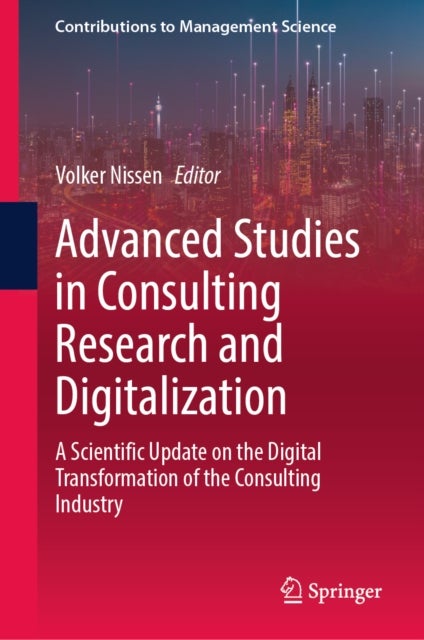Advanced Studies in Consulting Research and Digitalization - A Scientific Update on the Digital Transformation of the Consulting Industry