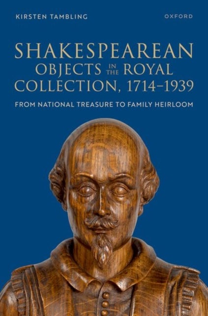Shakespearean Objects in the Royal Collection, 1714–1939 - From National Treasure to Family Heirloom