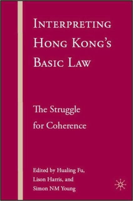 Interpreting Hong Kong’s Basic Law: The Struggle for Coherence