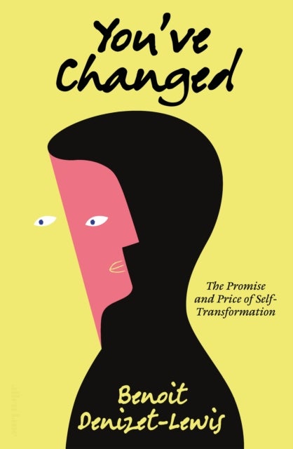 You’ve Changed - The Promise and Price of Self-Transformation