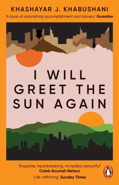 I Will Greet the Sun Again - 'Exquisite, heart-breaking, incredibly beautiful' Caleb Azumah Nelson