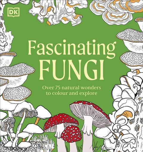 Fascinating Fungi Colouring Book - Over 75 Natural Wonders to Colour and Explore