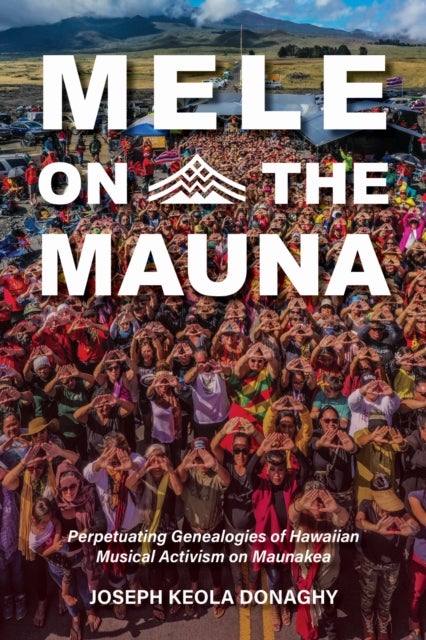 Mele on the Mauna - Perpetuating Genealogies of Hawaiian Musical Activism on Maunakea