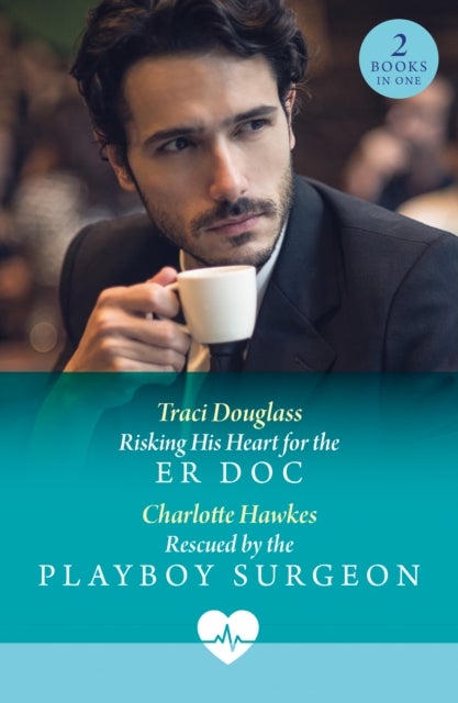 Risking His Heart For The Er Doc / Rescued By The Playboy Surgeon - Risking His Heart for the Er DOC (Us Search and Rescue) / Rescued by the Playboy Surgeon