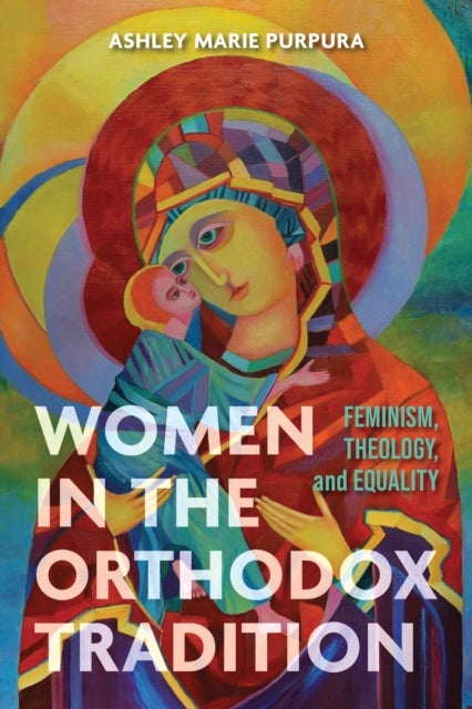 Women in the Orthodox Tradition - Feminism, Theology, and Equality